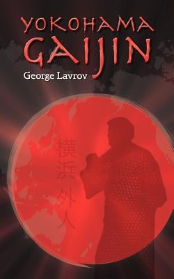 Yokohama Gaijin: Memoir of a Foreigner Born in Japan by Lavrov, George