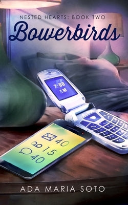 Bowerbirds: Nested Hearts Book Two by Soto, Ada Maria