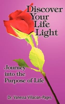 Discover Your Life Light: Journey into The Purpose of Life by Villacian-Pages, Vanessa