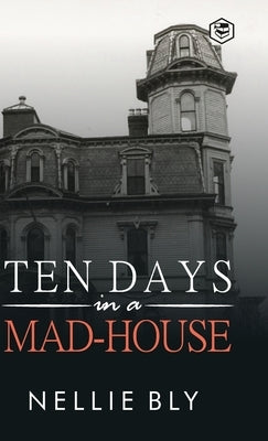 Ten Days in a Mad-House by Bly, Nellie