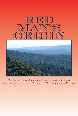 Red Man's Origin: The Legendary Story of His Rise and Fall, His Victories and Defeats and the Prophecy of His Future by Eubanks, William Cornsilk