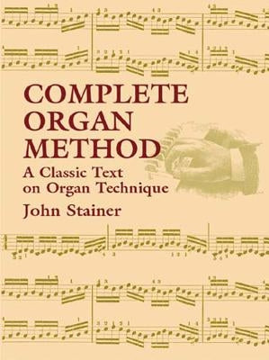 Complete Organ Method: A Classic Text on Organ Technique by Stainer, John