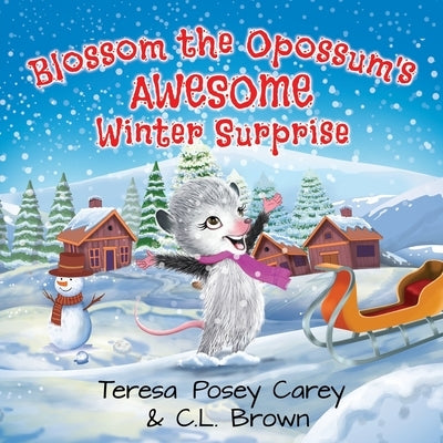 Blossom The Opossum's Awesome Winter Surprise by Brown, C. L.