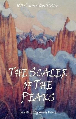 The Scaler of Peaks by Erlandsson, Karin