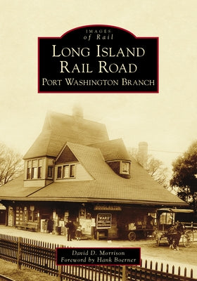 Long Island Rail Road: Port Washington Branch by Morrison, David D.