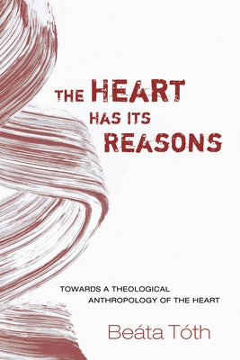 The Heart Has Its Reasons by Tóth, Beáta