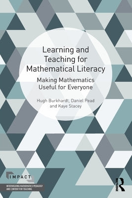 Learning and Teaching for Mathematical Literacy: Making Mathematics Useful for Everyone by Burkhardt, Hugh