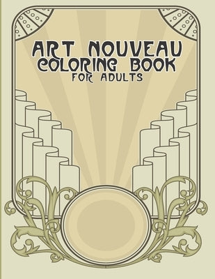 Art Nouveau Coloring Book for Adults: Relaxing Colouring Pages for Art Lovers - Gift For Art Lovers - Over 20 Designs To Color In 8.5 X 11 by Colouring, Artful Adult