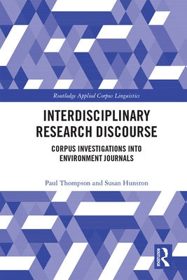 Interdisciplinary Research Discourse: Corpus Investigations Into Environment Journals by Thompson, Paul