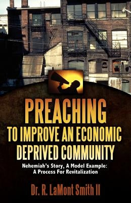 Preaching to Improve an Economic Deprived Community by Smith, R. Lamont, II