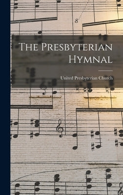 The Presbyterian Hymnal by United Presbyterian Church (Scotland)