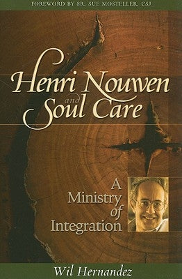 Henri Nouwen and Soul Care: A Ministry of Integration by Hernandez, Wil