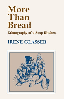 More Than Bread: Ethnography of a Soup Kitchen by Glasser, Irene
