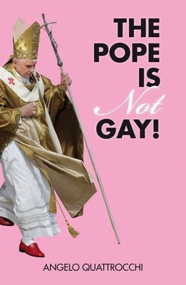 The Pope Is Not Gay! by Quattrocchi, Angelo