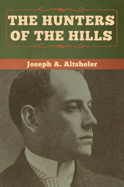 The Hunters of the Hills by Altsheler, Joseph a.
