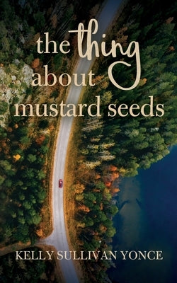 The Thing about Mustard Seeds by Yonce, Kelly Sullivan