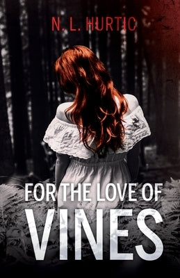 For the Love of Vines by Hurtic, N. L.