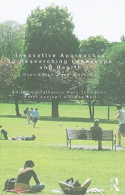 Innovative Approaches to Researching Landscape and Health: Open Space: People Space 2 by Ward Thompson, Catharine