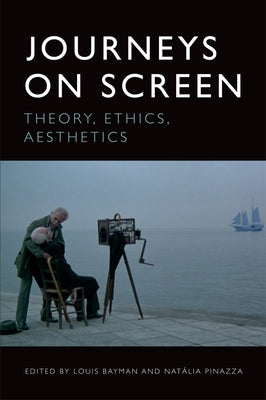 Journeys on Screen: Theory, Ethics, Aesthetics by Bayman, Louis