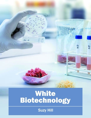 White Biotechnology by Hill, Suzy