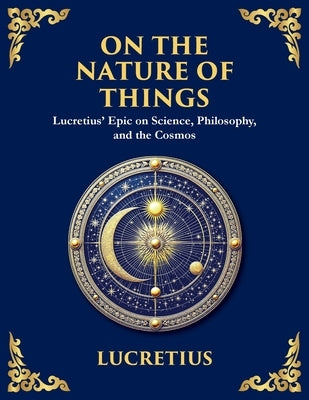 On the Nature of Things: The Eternal Laws of Nature and the Soul's Freedom (Large Print Deluxe Edition For Easy Reading) by Lucretius