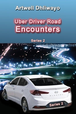 Uber Driver Road Encounters: Series 2 by Dhliwayo, Artwell