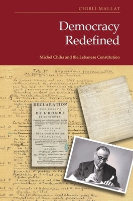 Democracy Redefined: Michel Chiha and the Lebanese Constitution by Mallat, Chibli