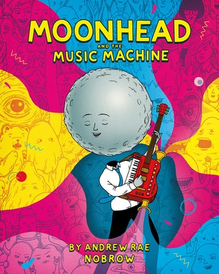 Moonhead and the Music Machine [Graphic Novel] by Rae, Andrew