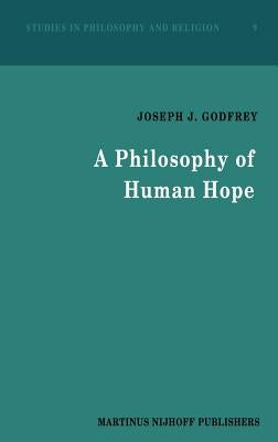 A Philosophy of Human Hope by Godfrey, J. J.
