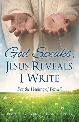 God Speaks, Jesus Reveals, I Write by Ringgold-Perry, Prophetess Carroll