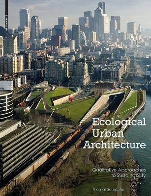 Ecological Urban Architecture: Qualitative Approaches to Sustainability by Schröpfer, Thomas