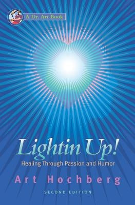 Lightin Up!-Healing Through Passion and Humor, Second Edition by Hochberg, Art