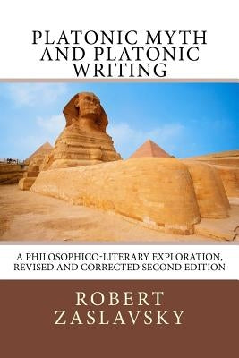 Platonic Myth and Platonic Writing: A Philosophico-Literary Exploration by Zaslavsky, Robert
