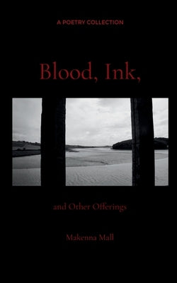 Blood, Ink, and Other Offerings by Mall, Makenna