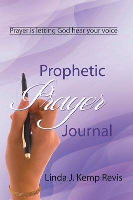 Prophetic Prayer Journal by Kemp Revis, Linda J.