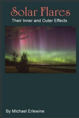 Solar Flares: Their Inner and Outer Effects: Monitoring Inner Chanve by Erlewine, Michael