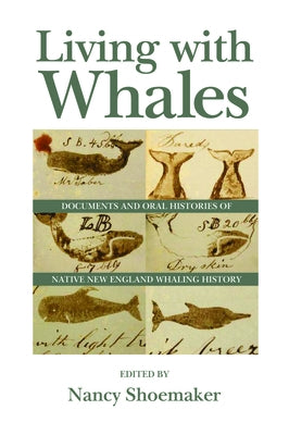 Living with Whales: Documents and Oral Histories of Native New England Whaling History by Shoemaker, Nancy