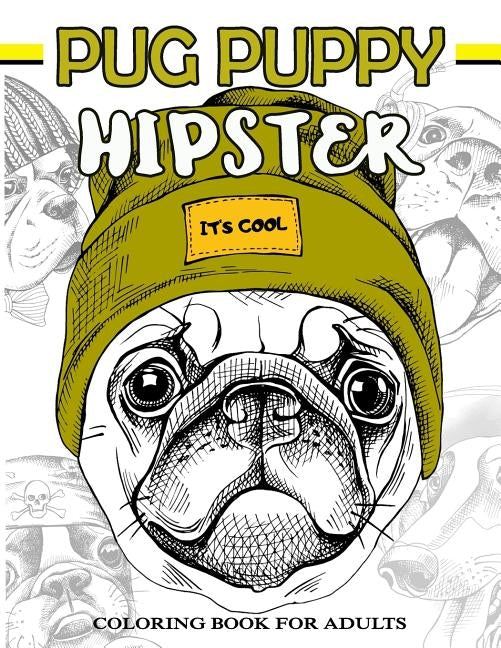 Pug Puppy Hipster Coloring Book for Adults: Puppy Dog, Sloth, Bear, Money in Hipster Style Patterns to Color by Mindfulness Coloring Artist