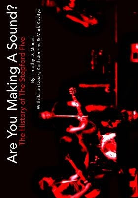 Are You Making A Sound?: The History of The Stepford Five by Dziak, Jason