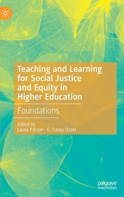 Teaching and Learning for Social Justice and Equity in Higher Education: Foundations by Parson, Laura