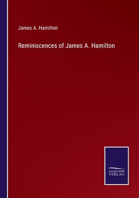 Reminiscences of James A. Hamilton by Hamilton, James a.