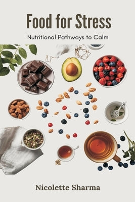 Food for Stress: Nutritional Pathways to Calm by Sharma, Nicolette