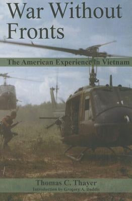 War Without Fronts: The American Experience in Vietnam by Thayer, Thomas C.