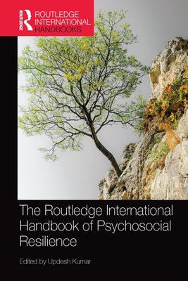 The Routledge International Handbook of Psychosocial Resilience by Kumar, Updesh