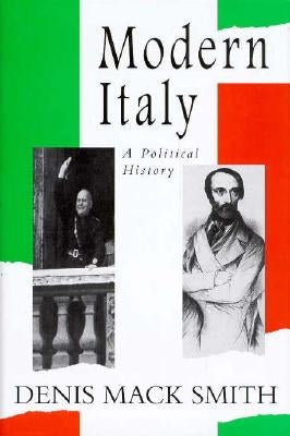 Modern Italy: A Political History by Mack Smith, Denis