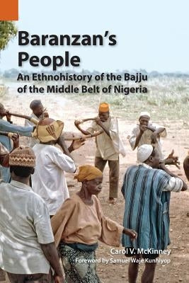 Baranzan's People: An Ethnohistory of the Bajju of the Middle Belt of Nigeria by McKinney, Carol V.