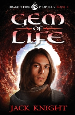 Gem of Life (Dragon Fire Prophecy Book 4) by Knight, Jack
