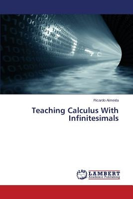 Teaching Calculus With Infinitesimals by Almeida Ricardo