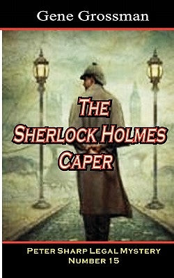 The Sherlock Holmes Caper: Peter Sharp Legal Mystery #15 by Grossman, Gene