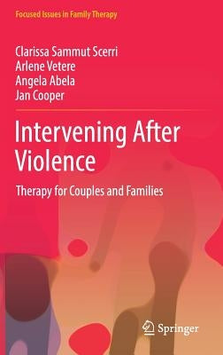 Intervening After Violence: Therapy for Couples and Families by Sammut Scerri, Clarissa